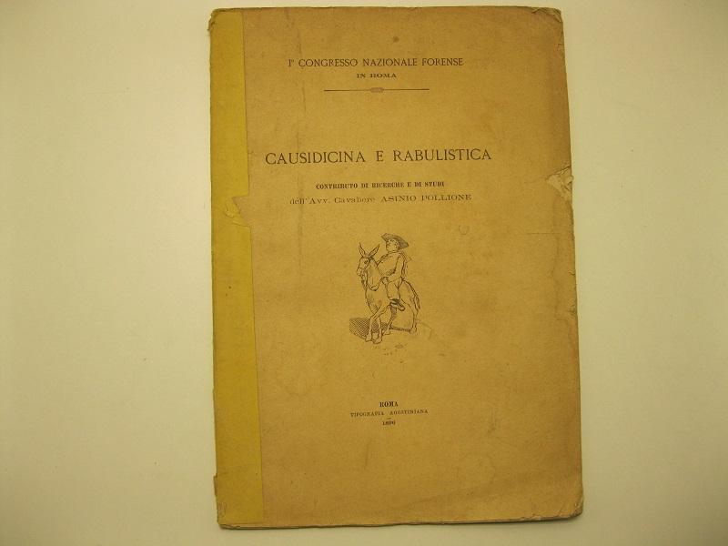 Causidicina e rabulistica.  Contributo di ricerche e di studi dell'Avv. Cavaliere Asinio Pollione 1° Congresso Nazionale Forense in Roma